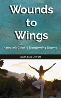 Wounds to Wings: A Healer's Guide to Transforming Trauma B0FQ8WGV89 Book Cover