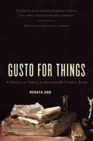Gusto for Things: A History of Objects in Seventeenth-Century Rome 0226010570 Book Cover