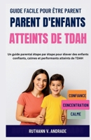 GUIDE FACILE POUR ÊTRE PARENT D'ENFANTS ATTEINTS DE TDAH: Un guide parental étape par étape pour élever des enfants confiants, calmes et performants atteints de TDAH B0FSLSKWGN Book Cover