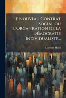 Le Nouveau Contrat Social; Ou L'organisation De La D�mocratic Individualiste; Essai De Synth�se Sociale .. 1171934262 Book Cover