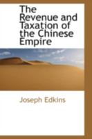 The Revenue and Taxation of the Chinese Empire 1241084262 Book Cover