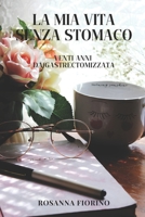 LA MIA VITA SENZA STOMACO: VENTI ANNI DA GASTRECTOMIZZATA (Italian Edition) B0DZT9H7HX Book Cover