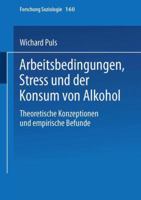 Arbeitsbedingungen, Stress Und Der Konsum Von Alkohol: Theoretische Konzeptionen Und Empirische Befunde 3810034746 Book Cover