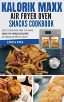 Kalorik MAXX Air Fryer Oven Snacks Cookbook: Delicious and Easy to Make Healthy Snacks Recipes in Your Air Fryer Oven 1802114289 Book Cover