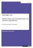 Alkohol-, Tabak- und Cannabiskonsum von Schweizer Jugendlichen: Eine Analyse kantonaler Unterschiede 3640511840 Book Cover