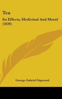 Tea; Its Effects, Medicinal and Moral 1017065853 Book Cover