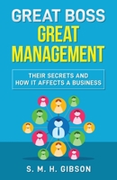 Great Boss Great Management: Their Secrets And How It Affects A Business 1088062806 Book Cover