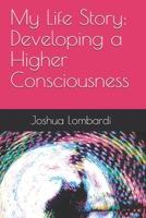 My Life Story: Developing a Higher Consciousness 171329883X Book Cover
