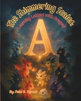 The Shimmering Scales: Learning Letters with Dragons B0F99V9LBS Book Cover