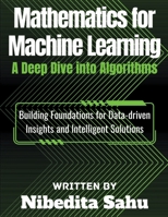 Mathematics for Machine Learning: A Deep Dive into Algorithms B0CGMVTWQW Book Cover