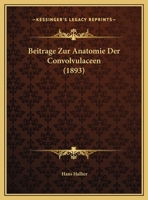 Beitrage Zur Anatomie Der Convolvulaceen (1893) 1169648487 Book Cover