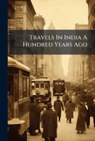Travels In India A Hundred Years Ago: With A Visit To The United States... 1279879297 Book Cover