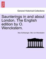Saunterings in and about London. The English edition by O. Wenckstern. 1241602735 Book Cover