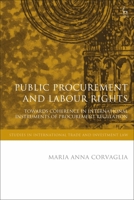 Public Procurement and Labour Rights: Towards Coherence in International Instruments of Procurement Regulation 1509935185 Book Cover