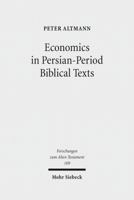 Economics in Persian-Period Biblical Texts: Their Interactions with Economic Developments in the Persian Period and Earlier Biblical Traditions 3161548132 Book Cover