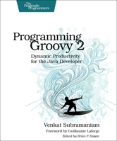 Programming Groovy: Dynamic Productivity for the Java Developer 1934356093 Book Cover