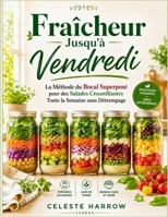 Fraîcheur Jusqu'à Vendredi: La Méthode du Bocal Superposé pour des Salades Croustillantes Toute la Semaine sans Détrempage (French Edition) B0HDKN7B87 Book Cover