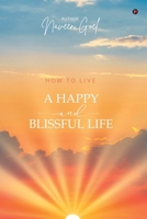 How to Live a Happy and Blissful Life B0FFT776R8 Book Cover