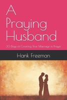 A Praying Husband: 30 Days of Covering Your Marriage in Prayer B0DYYPBZHC Book Cover