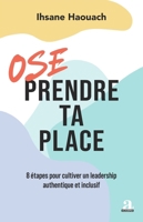 Ose prendre ta place: 8 étapes pour cultiver un leadership authentique et inclusif (French Edition) 2806140692 Book Cover