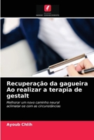 Recuperação da gagueira Ao realizar a terapia de gestalt: Melhorar um novo caminho neuralaclimatar-se com as circunstâncias 620324581X Book Cover