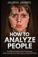 How To Analyze People: The Ultimate Guide to Human Psychology, Body Language, Personality Types, and Reading People 1717151213 Book Cover