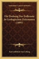 Die Drehung Der Erdkruste In Geologischen Zeitraumen (1895) 116675135X Book Cover