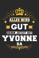Alles wird gut denn jetzt ist Yvonne da: Notizbuch gepunktet DIN A5 - 120 Seiten f�r Notizen, Zeichnungen, Formeln Organizer Schreibheft Planer Tagebuch 1695970063 Book Cover