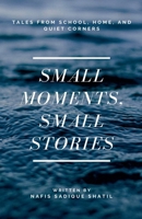 Small Moments, Small Stories: Tales from School, Home, and Quiet Corners B0GLYWQYMW Book Cover