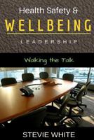 Work Health Safety & Wellbeing Leadership: Walking the Talk 1542704901 Book Cover