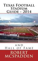 Texas Football Stadium Guide 2014: and Hall of Fame 1500209686 Book Cover