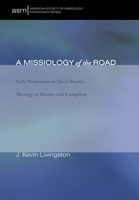 A Missiology of the Road: Early Perspectives in David Bosch's Theology of Mission and Evangelism 1610973879 Book Cover
