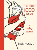 The First 1000 Days: A Baby Journal 157061508X Book Cover