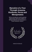 Narrative of a Tour Through Armenia, Kurdistan, Persia and Mesopotamia: With an Introduction, and Occasional Observations Upon the Condition of Mohammedanism and Christianity in Those Countries, Volum 1342801172 Book Cover