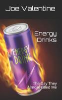 Energy Drinks: The Day They Almost Killed Me 1096322447 Book Cover