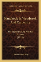 Handbook in Woodwork and Carpentry, for Teachers and Normal Schools (Classic Reprint) 1377388182 Book Cover
