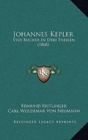 Johannes Kepler: Vier Bucher In Drei Theilen 1165538229 Book Cover