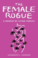 The Female Rogue: A Memoir of Living Fiercely B0DVCLDW6S Book Cover