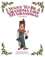 I Want To Be A Grandma Like My Grandmas (Someday) 149976006X Book Cover