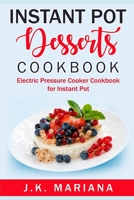 Instant Pot Desserts Cookbook: Electric Pressure Cooker Cookbook for Instant Pot B085HNHWR5 Book Cover