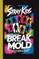 STRAY KIDS (Music Band): Break the Mold ; The Creative Rebels Who Built a New K-Pop Blueprint B0G3TMDFMD Book Cover