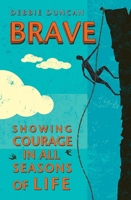 Brave: Showing courage in all seasons of life 0857218999 Book Cover