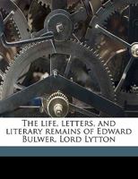 The Life, Letters and Literary Remains of Edward Bulwer, Lord Lytton, Volume 1 1498065163 Book Cover