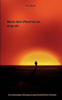 Wenn dein Pferd tot ist, steig ab!: Ein (un)mutiger Beitrag zum gesellschaftlichen Wandel 3837019489 Book Cover