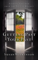 Getting Past Your Past: Finding Freedom from the Pain of Regret 157673739X Book Cover