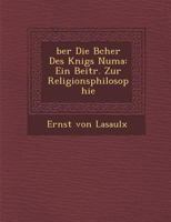 �ber Die B�cher Des K�nigs Numa: Ein Beitr. Zur Religionsphilosophie 1286877520 Book Cover