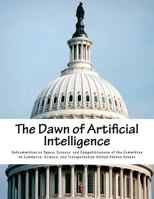 The Dawn of Artificial Intelligence 1544741464 Book Cover