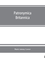 Patronymica Britannica. A Dictionary of the Family Names of the United Kingdom 9353863392 Book Cover