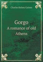 Gorgo: A Romance of Old Athens 114772217X Book Cover