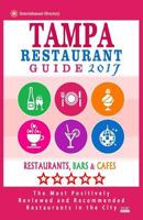 Tampa Restaurant Guide 2017: Best Rated Restaurants in Tampa, Florida - 500 Restaurants, Bars and Cafes Recommended for Visitors, 2017 1537682768 Book Cover